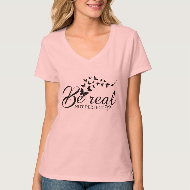 T-Shirt be real not perfect  (Front)