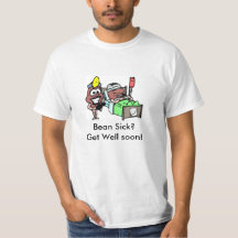 T-Shirt Bean Sick?Get Well soon!