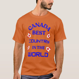 T -shirt canada is the best country in the world T-Shirt
