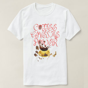 T-SHIRT COFFEE GIVES ME POWER