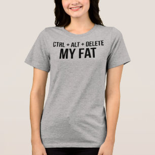 T-Shirt Ctrl Alt Delete My Fat Tri-Blend Shirt