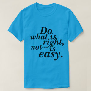 T-Shirt Do what is Right not what is easy