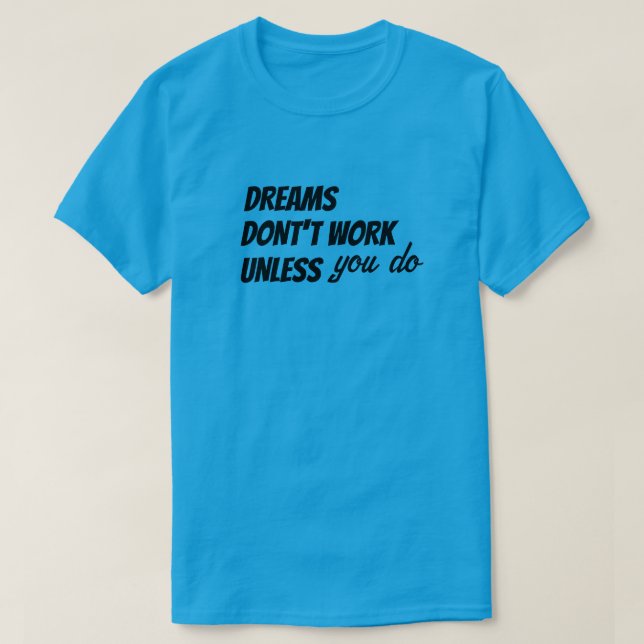 T-Shirt DREAMS DON'T WORK UNKESS you do (Design Front)