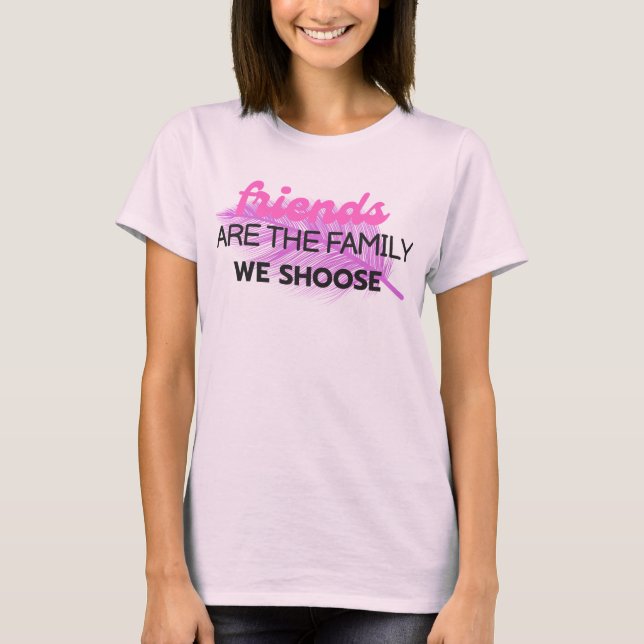  T-Shirt friends are the family we shoose  (Front)