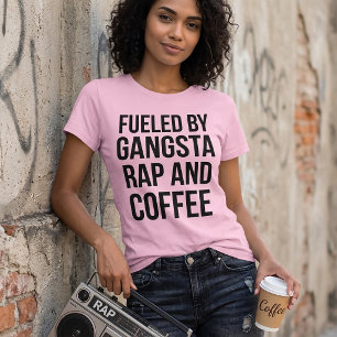 T-Shirt Fuelled By Gangsta Rap And Coffee