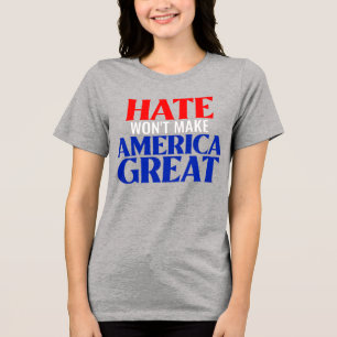T-Shirt Hate Won't Make America Great Tee