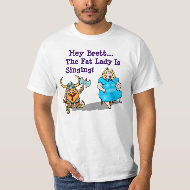 T-Shirt ~ Hey Brett the Fat Lady Is Singing ~ It's (Front)