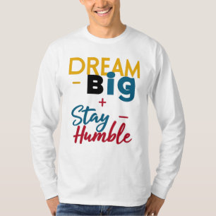T-shirt/ hoodies "Dream Big+Stay Humble" logo