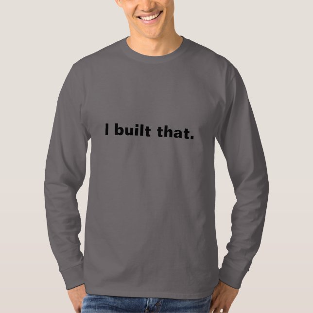 T shirt. "I built that" T-Shirt (Front)