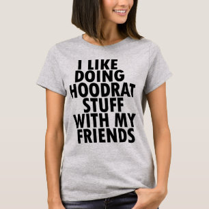 T-Shirt I Like Doing Hoodrat Stuff With My Friends