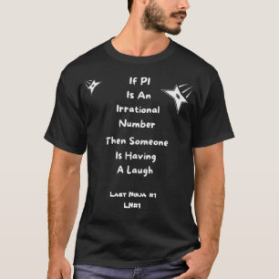 T-Shirt If Pi Is An Irrational Number Then Someone