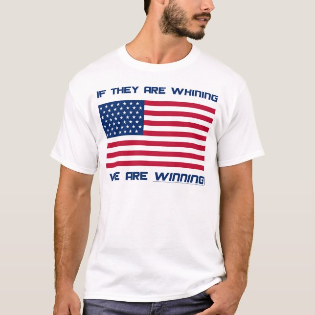 T-Shirt - If they are whining, we are winning! (Front)
