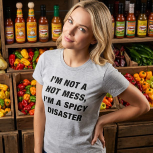 T-Shirt I'm Not A Hot Mess I'm A Spicy Disaster