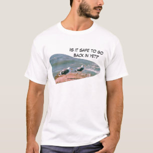 T-shirt - Is it safe to go back in yet?