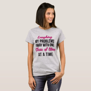 T-Shirt Laughing My Problems Away With Wine