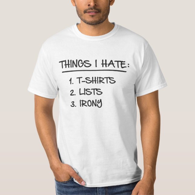 T-Shirt List of Ironic Things I Hate (Front)