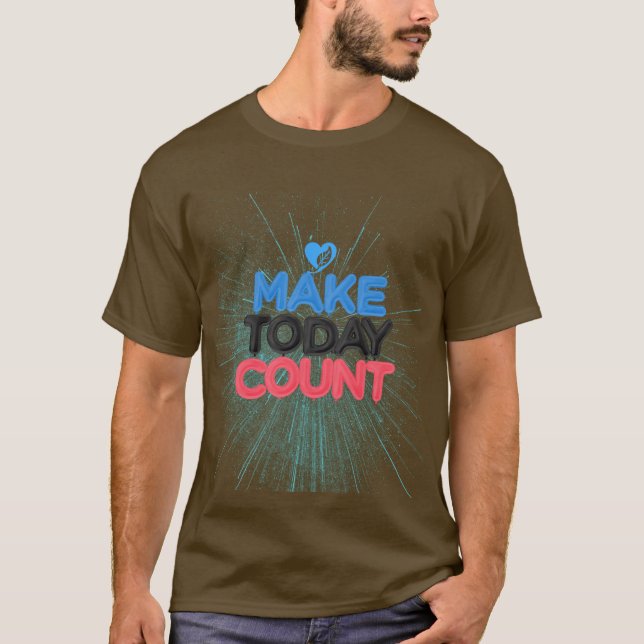 T-Shirt  make today count (Front)