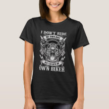 T-Shirt Moto, I Don't Ride My Own Bike...