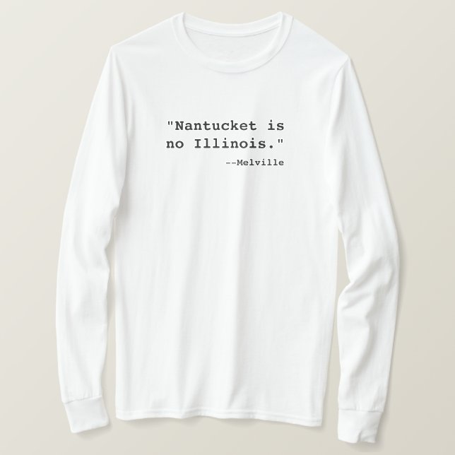 T-shirt: "Nantucket is no Illinois.  --Melville"  T-Shirt (Design Front)