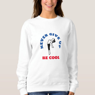 T-Shirt  never give uo be cool Sweatshirt