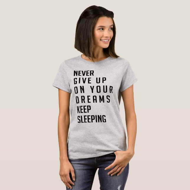 T-Shirt Never Give Up On Your Dreams Keep Sleeping (Front Full)