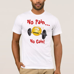 T-Shirt : No Pain... No Gain! =)