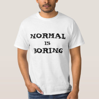 T-shirt "Normal is Boring"