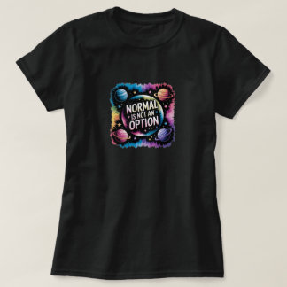 T-Shirt Normal IS NOT an Option