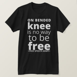 t-shirt  "ON BENDED KNEE..."