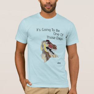 T-Shirt : One Of Those Days