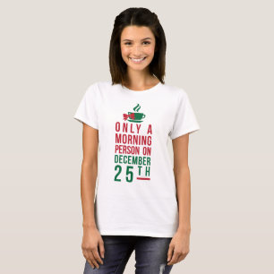 T-Shirt Only A Morning Person On December 25th