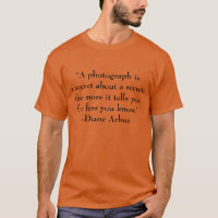 T-Shirt Quote about Photography by Dianne Arbus