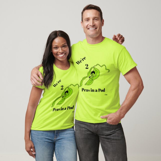 T-Shirt :We're 2 Peas in a Pod . (Unisex)