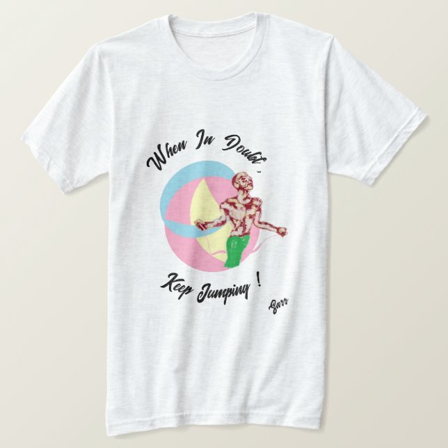 T-shirt : When In Doubt  (Design Front)