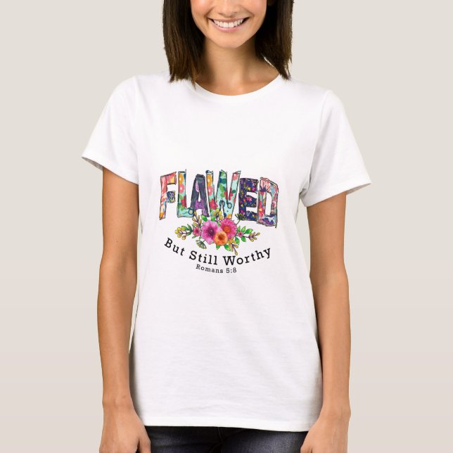 T-Shirt, Women's, Flawed But Still Worthy" T-Shirt (Front)