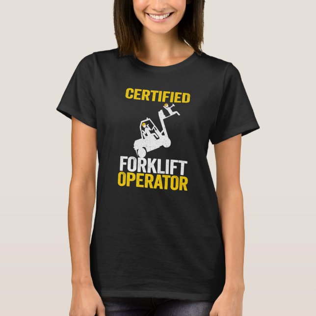 T-ShirtForklift Driver Forklift Certified Forklift T-Shirt (Front)