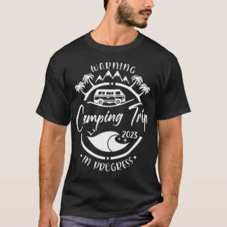 T-ShirtWarning Camping Trip 2023 In Progress Best  T-Shirt