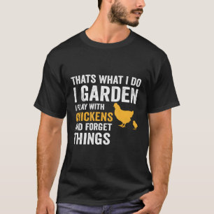 T W I Do I Garden I Play With Chickens Forget Thin T-Shirt