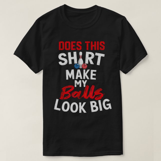 TA127-Does This Shirt Make My Balls Look Big Funny (Design Front)