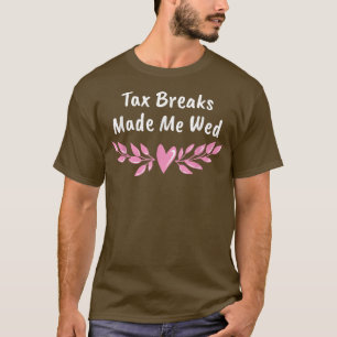 Ta Breaks Made Me Wed Funny Wedding Humour Bride a T-Shirt
