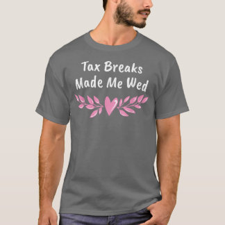 Ta Breaks Made Me Wed Funny Wedding Humour Bride a T-Shirt