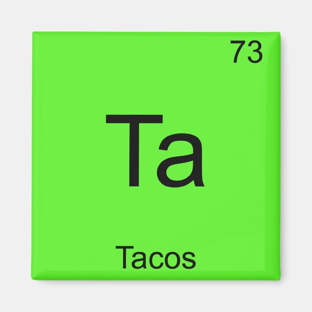 Ta - Tacos Funny Chemistry Element Symbol T-Shirt Magnet (Front)