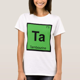 Ta - Tambourine Music Chemistry Periodic Table T-Shirt