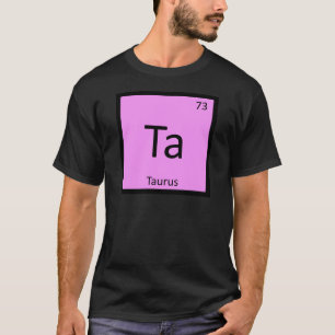 Ta - Taurus Zodiac Sign Chemistry Periodic Table T-Shirt