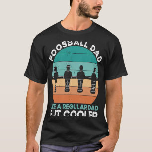 Table Soccer Dad Like A Regular Dad Foosball T-Shirt