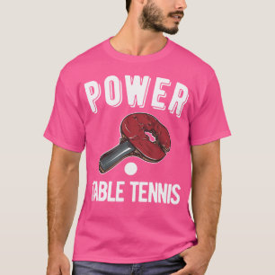 Table Tennis Bat Pingpong Power Table Tennis Ping T-Shirt