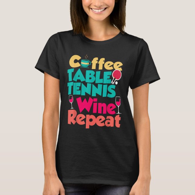 Table Tennis Coffee Wine T-Shirt (Front)