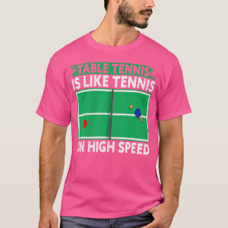 Table Tennis Is Like Tennis On High Speed Funny Ta T-Shirt