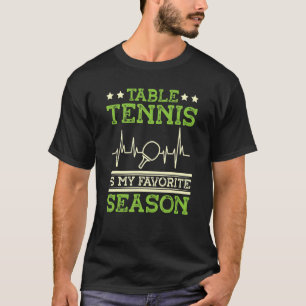 Table Tennis Is My Favourite Season Ping Pong Play T-Shirt