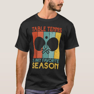 Table Tennis is my favourite Season Table Tennis T-Shirt